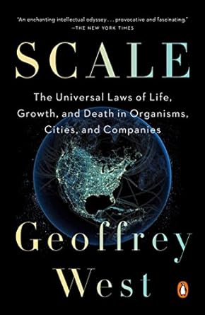 scale the universal laws of life growth and death in organisms cities and companies 1st edition geoffrey west