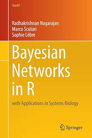 bayesian networks in r with applications in systems biology 2013 edition radhakrishnan nagarajan, marco