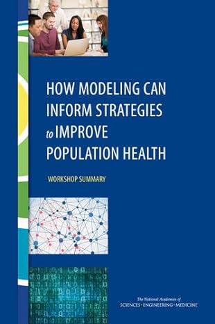 how modeling can inform strategies to improve population health workshop summary 1st edition and medicine