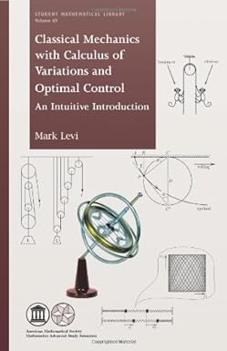 classical mechanics with calculus of variations and optimal control an intuitive introduction f 1st edition