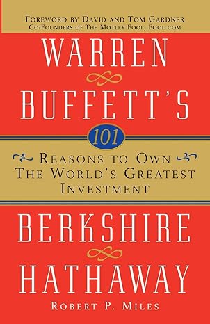 101 reasons to own the worlds greatest investment warren buffetts berkshire hathaway 1st edition robert p