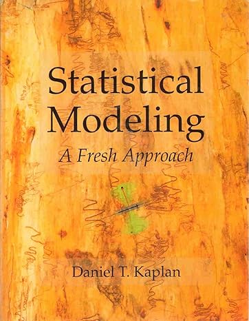 statistical modeling a fresh approach 1st edition daniel t. kaplan 1448642396, 978-1448642397