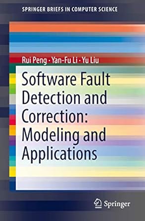 software fault detection and correction modeling and applications 1st edition rui peng, yan fu li, yu liu