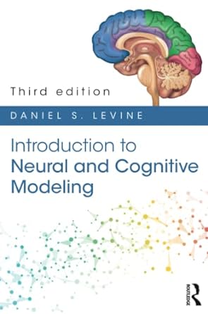 introduction to neural and cognitive modeling 3rd edition daniel s. levine 1848726481, 978-1848726482