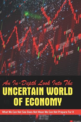 an in depth look into the uncertain world of economy what we can not see does not mean we can not prepare for