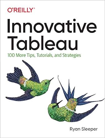 innovative tableau 100 more tips tutorials and strategies 1st edition ryan sleeper 1492075655, 978-1492075653