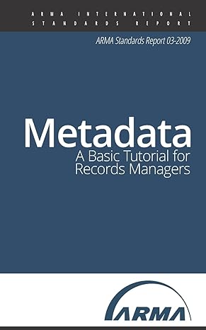 metadata a basic tutorial for records managers an arma standards report 1st edition arma international