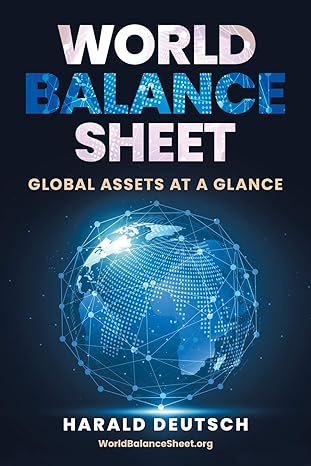 world balance sheet global assets at a glance 1st edition harald deutsch 3982190606, 978-3982190600