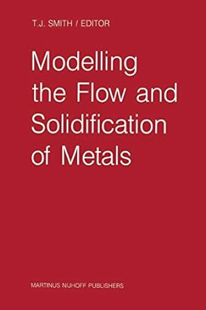 modelling the flow and solidification of metals 1st edition t.j. smith 9401081190, 978-9401081191