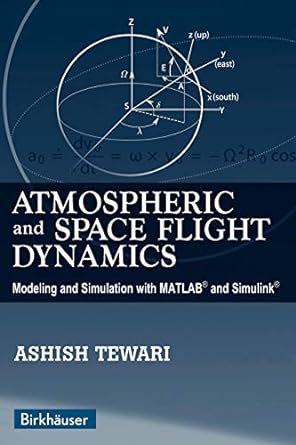 atmospheric and space flight dynamics modeling and simulation with matlab and simulink 2007 edition ashish