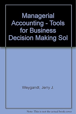 managerial accounting tools for business decision making sol 1st edition jerry j weygandt 0471353183,