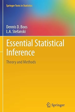 essential statistical inference theory and methods 2013 edition dennis d. boos, l a stefanski 1489987932,