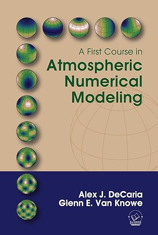 a first course in atmospheric numerical modeling 1st edition alex j. decaria ,glenn e. van knowe 0972903348,