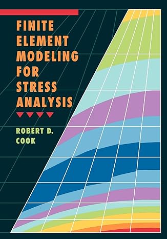 finite element modeling for stress analysis 1st edition robert d. cook 0471107743, 978-0471107743