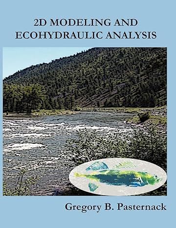 2d modeling and ecohydraulic analysis 1st edition gregory b pasternack 1466320095, 978-1466320093