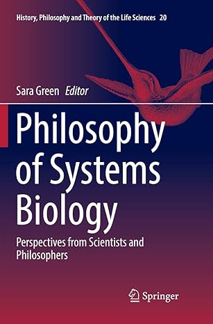 philosophy of systems biology perspectives from scientists and philosophers 1st edition sara green