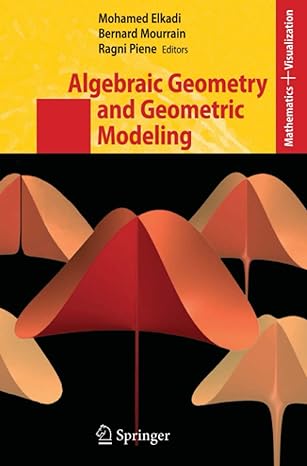 algebraic geometry and geometric modeling 1st edition mohamed elkadi, bernard mourrain, ragni piene