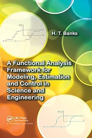 a functional analysis framework for modeling estimation and control in science and engineering 1st edition