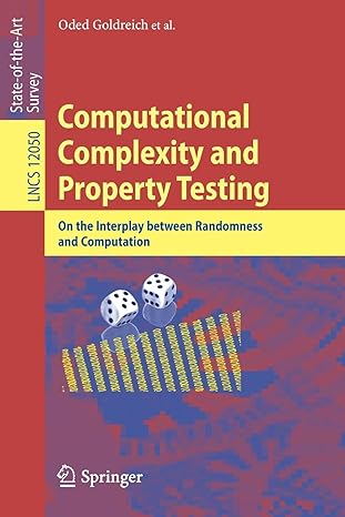 computational complexity and property testing on the interplay between randomness and computation 1st edition