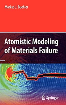 atomistic modeling of materials failure 2008 edition markus j. buehler 0387764259, 978-0387764252