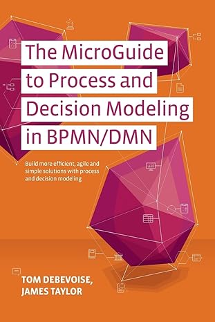 the microguide to process and decision modeling in bpmn/dmn building more effective processes by integrating