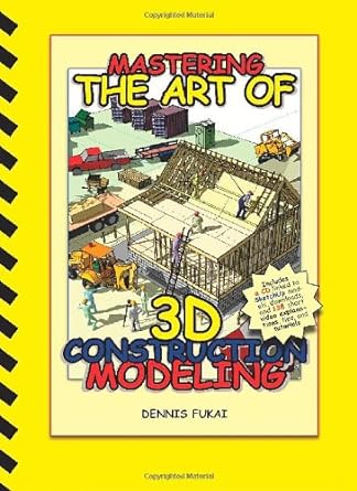 mastering the art of 3d construction modeling 1st edition dennis fukai 0976274167, 978-0976274162