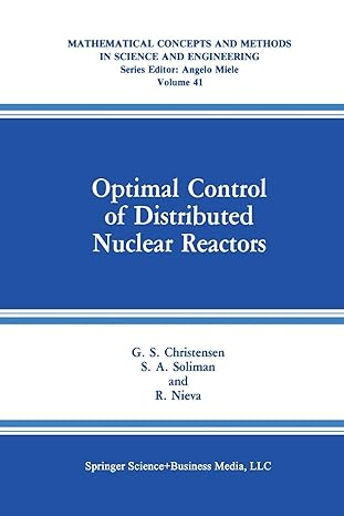 optimal control of distributed nuclear reactors 1st edition g.s. christensen, s.a. soliman, r. nieva