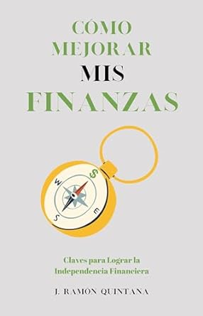 como mejorar mis finanzas claves para lograr la libertad financiera 1st edition j ramon quintana b0clkg78m8