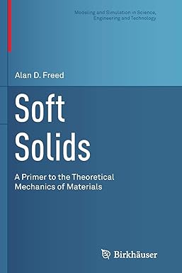 soft solids a primer to the theoretical mechanics of materials 1st edition alan d. freed 3319376977,