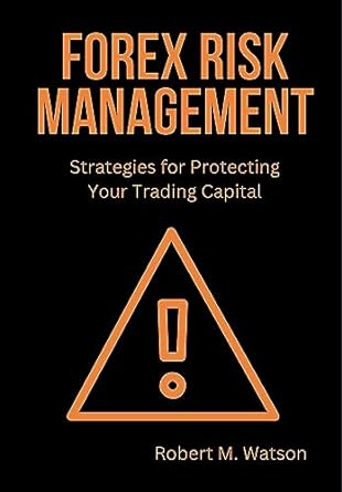 forex risk management strategies for protecting your trading capital 1st edition robert watson b0ccz1w5d5
