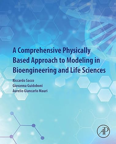 a comprehensive physically based approach to modeling in bioengineering and life sciences 1st edition