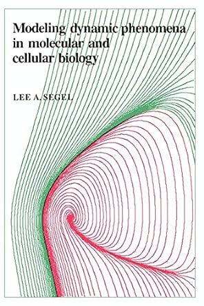 modeling dynamic phenomena in molecular and cellular biology 1st edition lee a. segel 052127477x,