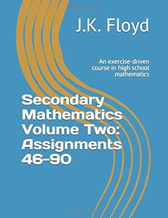 secondary mathematics volume two assignments 46 90 an exercise driven course in high school mathematics 1st