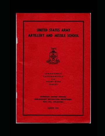 logarithmic trigonometric and short base tables 1961 edition united states army artillery and missile school