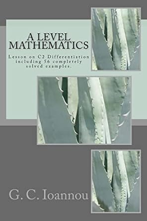 a level mathematics lesson on c2 differentiation 1st edition g c ioannou 151759734x, 978-1517597344