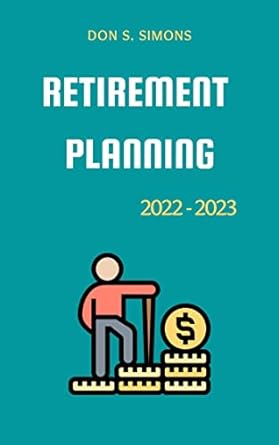 retirement planning 2022 2023 the extensive dummies guide to growing wealth taking financial control of your