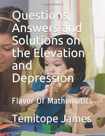 questions answers and solutions on the elevation and depression flavor of mathematics 1st edition temitope