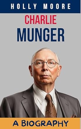 charlie munger the biography of charlie munger 1st edition holly moore b0cqh3qyfp