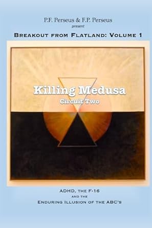 killing medusa circuit two adhd the f 16 and the enduring illusion of the abcs 1st edition percy f perseus