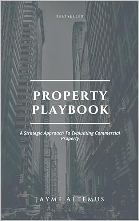 property playbook a strategic approach to evaluating commercial properties 1st edition jayme altemus