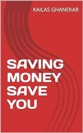 saving money save you 1st edition kailas ghanekar b0cljwktsy