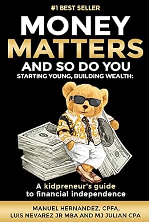 money matters and so do you starting young building wealth a kidpreneurs guide to financial independence 1st