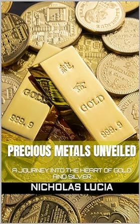 precious metals unveiled a journey into the heart of gold and silver 1st edition nicholas lucia b0cstkwb97