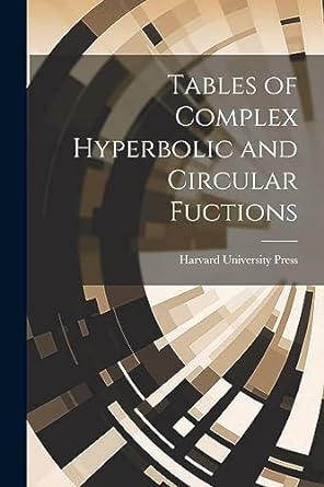 tables of complex hyperbolic and circular fuctions 1st edition harvard university press 1021907375,