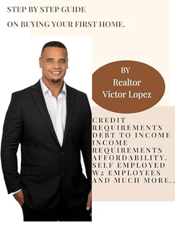 step by step guide on how to buy your first home 1st edition victor lopez b0csq4w2qw