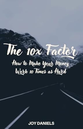 the 10x factor how to make your money work 10 times as hard 1st edition joy daniels b0cswvdm55