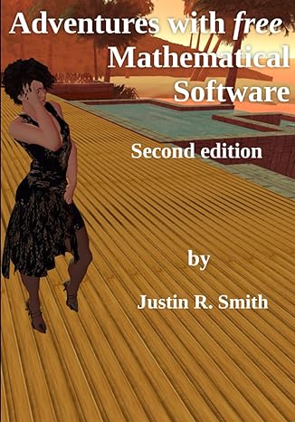 adventures with free mathematical software 1st edition justin smith 979-8854436663