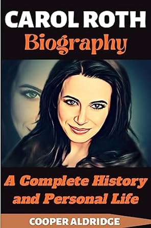 carol roth biography a complete history and personal life 1st edition cooper aldridge b0bzw2cpg5, b0ccb12ds8