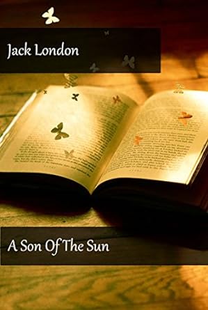 jack london a son of the sun 1st edition jack london b0125bln8y