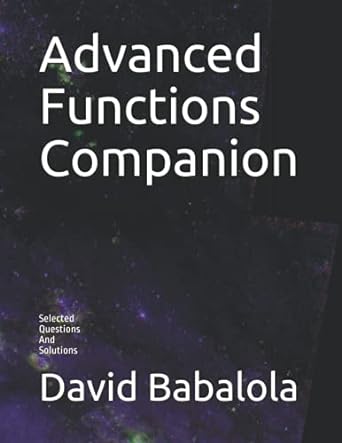 advanced functions companion selected questions and solutions 1st edition david babalola 979-8463103970